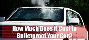 How Much Does it Cost to Bulletproof Your Car?