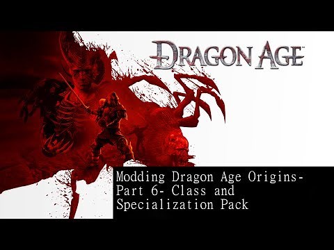 Modding Dragon Age Part 10- Class and Specialization Pack