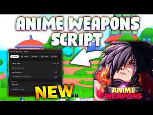 *NEW* Anime Weapons Script (PASTEBIN 2025) (AUTO CLICK , AUTO TP ENEMY , REDEEM ALL CODES )