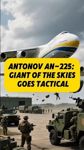 Antonov an - 225 , Giant of the skies goes tactical