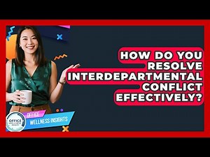 How Do You Resolve Interdepartmental Conflict Effectively? - Office Wellness Insights