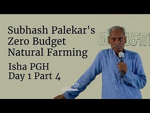 Subhash Palekar's Zero Budget Natural Farming - Isha PGH - Day 1 Part 4