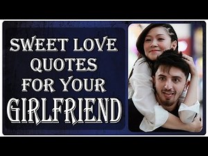 Sweet Love Quotes For Your Girlfriend