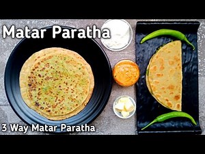 3 Way Matar Paratha | Mutter Paratha Recipe | मटर के पराठे | મટર પરોઠા | Green Peas Paratha