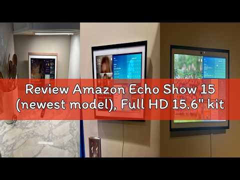 Review Amazon Echo Show 15 (newest model), Full HD 15.6" kitchen hub for home organization, with bui