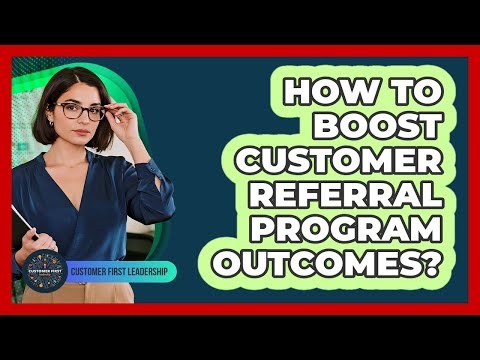 How To Boost Customer Referral Program Outcomes?