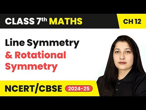Line Symmetry and Rotational Symmetry - Symmetry | Class 7 Maths Chapter 12 | CBSE 2024-25
