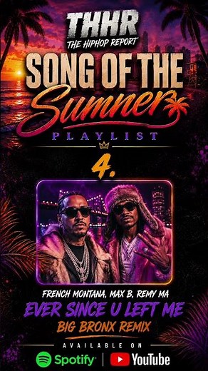 SONG OF THE SUMMER : #4 “Ever Since You Left Me” with French Montana & Max B