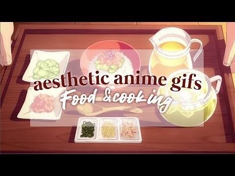 Aesthetic anime food and cooking gifs for edits | no copyright music