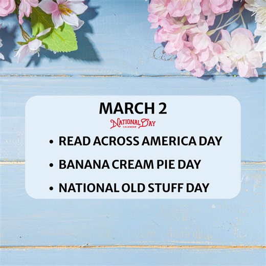 MARCH 2, 2026 | NATIONAL READ ACROSS AMERICA DAY | BANANA CREAM PIE DAY | NATIONAL OLD STUFF DAY