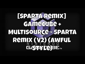 [Sparta Remix] Gamecube + Multisource - Sparta Remix (V2) (NBK Style)