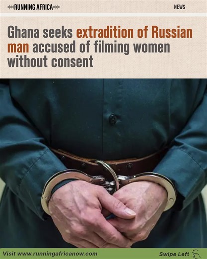 Russian National Accused of Secretly Filming Women in Accra