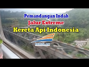Pemandangan Indah dan Rute yang Extreme Jalur Kereta Api Indonesia