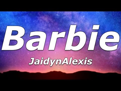 JaidynAlexis - Barbie (Lyrics) - "I'm a bad lil' bitch and I'm snipped like a Barbie"