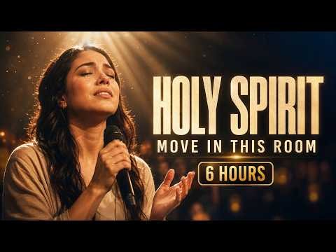 HOLY SPIRIT, MOVE IN THIS ROOM 🔥 6 HOURS of Live Worship, Healing Prayer & God’s Presence