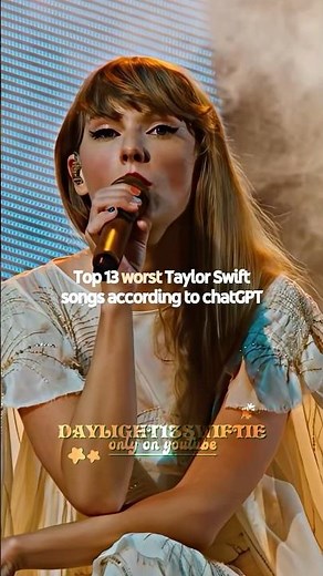 13 worst Taylor Swift songs according to chatGPT | DaylightSwiftie #taylorsversion #taylorswift #fyp