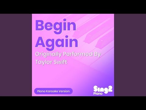 Begin Again (Originally Performed By Taylor Swift) (Piano Karaoke Version)
