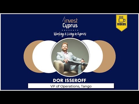 Working & Living in Cyprus Series: Dor Isseroff, VP Of Operations, Tango