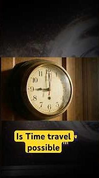 Is Time Travel Possible? Physics Explains the Truth