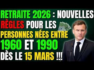 🚨 Retraite 2026 : Nouvelles règles pour les personnes nées entre 1960 et 1990 dès le 15 Mars