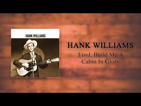 Hank Williams - Lord, Build Me A Cabin In Glory