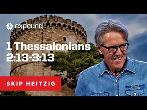 1 Thessalonians 2:13-3:13 | Skip Heitzig