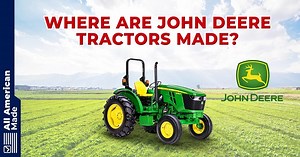 Where Are John Deere Tractors Made? - All American Made