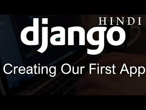 Django Tutorial 3 Creating Our First App Video Lecture | Django: The Ultimate Beginners Guide (in Hindi) - Back-End Programming