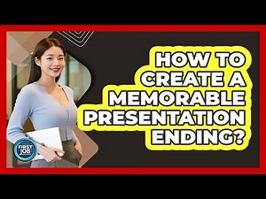 How To Create A Memorable Presentation Ending?