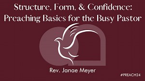 Structure, Form, & Confidence - Preaching Basics for the Busy Pastor - 2024 Hugh C. Benner Preachers' Conference - Praxis Studio