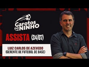 Garotos do Ninho - Luiz Carlos de Azevedo (Gerente de Futebol de Base)