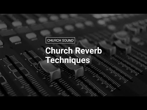 Reverb Techniques for Church Sound