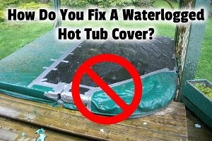 How Do You Fix A Waterlogged Hot Tub Cover? | Hot Tub Owner HQ