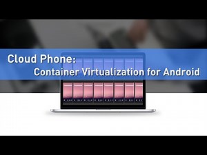 Cloud Phone: Container Virtualization for Android