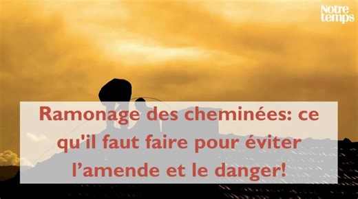 Ramonage des cheminées: ce qu'il faut faire pour éviter l’amende et le danger!