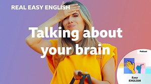 BBC Learning English - Real Easy English / Talking about your brain