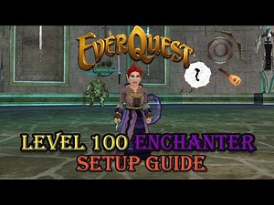 Level 100 Enchanter Setup - Everquest Guide