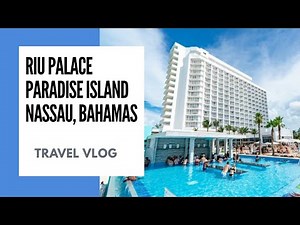 How to Travel to the Bahamas on a Budget | Secrets of the Riu | Paradise Island Nassau Bahamas Vlog