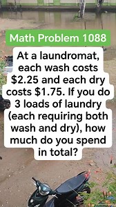 5.9K views · 16 reactions | Math Problem 1088 At a laundromat, each wash costs $2.25 and each dry costs $1.75. If you do 3 loads of laundry (each requiring both wash and dry), how much do you spend in total #MATHinik #mathematics #laundry #laugh | Mathinik | Facebook