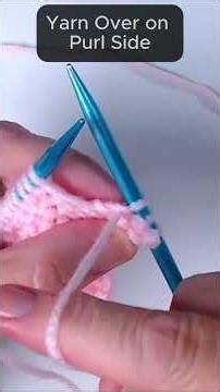 How to Work a Yarn Over (YO) on Knit and Purl Rows