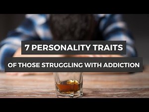 7 Common Personality Traits of Those Struggling With Addiction
