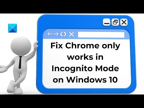 Fix Chrome only works in Incognito Mode on Windows PC