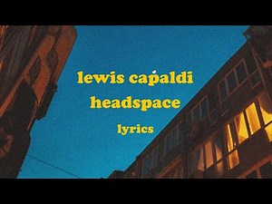 Headspace - Lewis Capaldi (Lyrics)