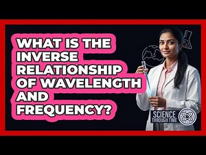 What Is the Inverse Relationship of Wavelength and Frequency?