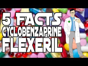 5 FACTS: CYCLOBENZAPRINE (FLEXERIL)