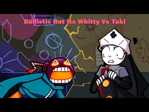 FNF - BALLISTIC BUT ITS WHITTY VS TAKI