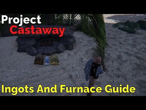 Project Castaway,Ingots And Furnace Guide