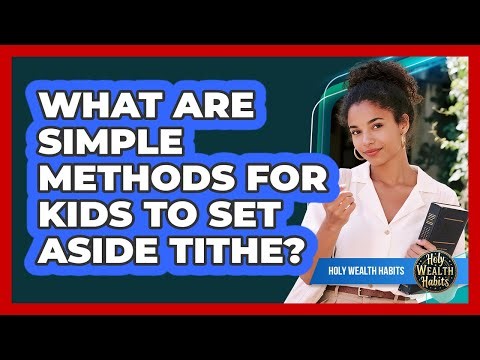 What Are Simple Methods For Kids To Set Aside Tithe?
