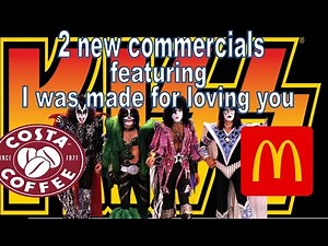 KISS - 2 New commercials featuring 'I was made for loving you' - Costa Coffee and McDonalds