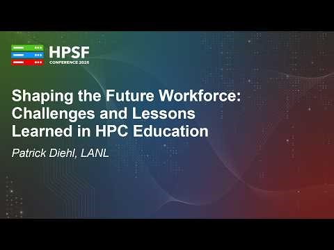 Shaping the Future Workforce: Challenges and Lessons Learned in HPC Education - Patrick Diehl, LANL